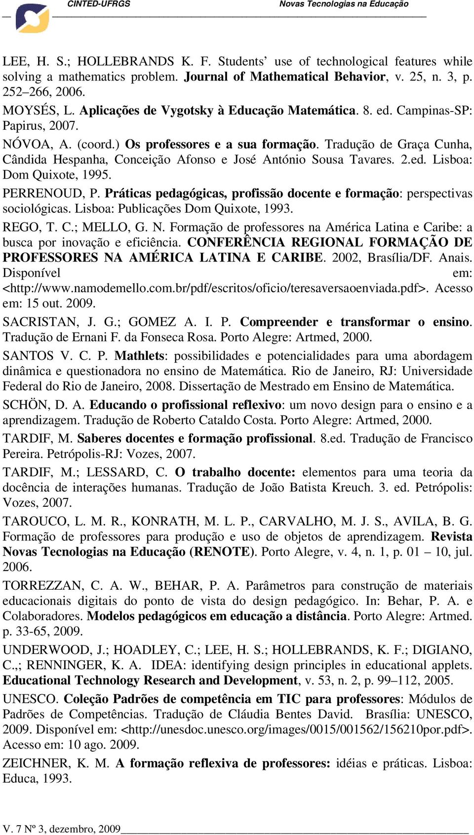 Tradução de Graça Cunha, Cândida Hespanha, Conceição Afonso e José António Sousa Tavares. 2.ed. Lisboa: Dom Quixote, 1995. PERRENOUD, P.