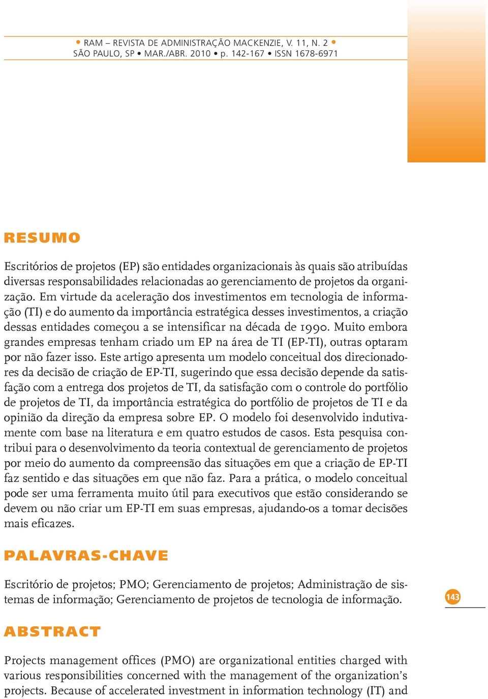 década de 1990. Muito embora grandes empresas tenham criado um EP na área de TI (EP-TI), outras optaram por não fazer isso.