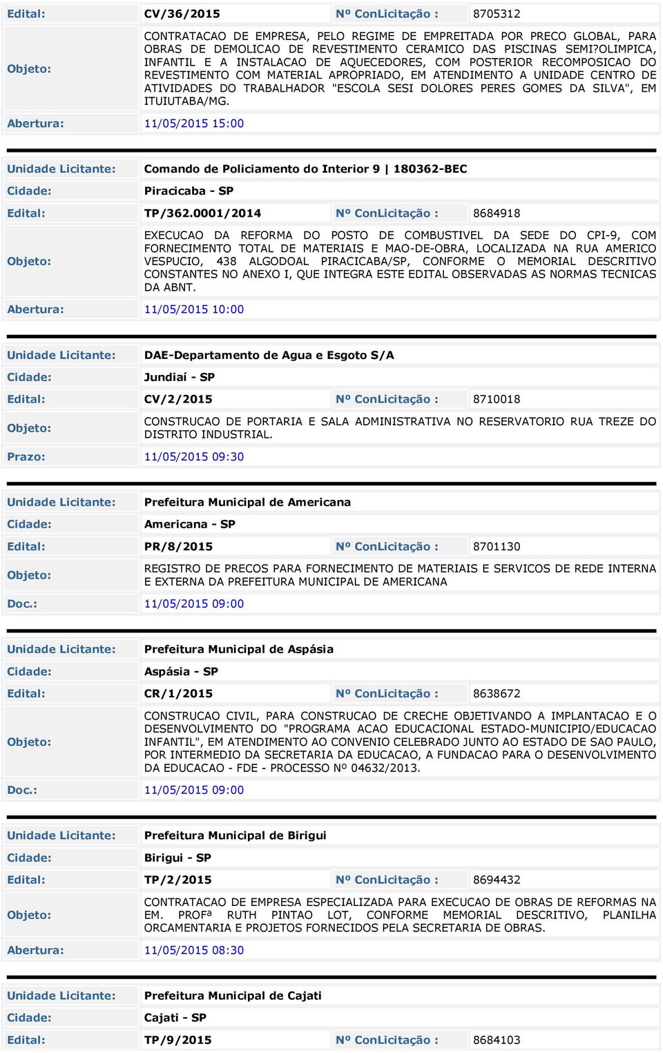 PERES GOMES DA SILVA", EM ITUIUTABA/MG. Abertura: 11/05/2015 15:00 Comando de Policiamento do Interior 9 180362-BEC Piracicaba - SP Edital: TP/362.
