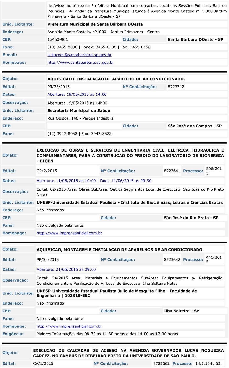 (19) 3455-8000 Fone2: 3455-8238 Fax: 3455-8150 licitacoes@santabarbara.sp.gov.br http://www.santabarbara.sp.gov.br AQUISICAO E INSTALACAO DE APARELHO DE AR CONDICIONADO.