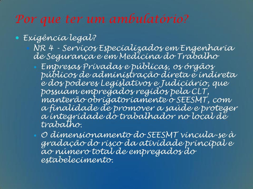 administração direta e indireta e dos poderes Legislativos e Judiciário, que possuam empregados regidos pela CLT, manterão obrigatoriamente