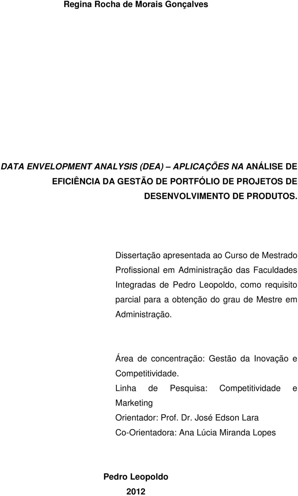 Dissertação apresentada ao Curso de Mestrado Profissional em Administração das Faculdades Integradas de Pedro Leopoldo, como requisito