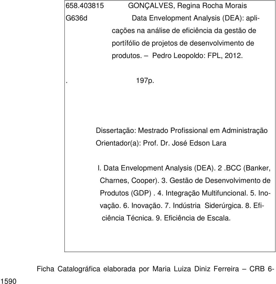 Data Envelopment Analysis (DEA). 2.BCC (Banker, Charnes, Cooper). 3. Gestão de Desenvolvimento de Produtos (GDP). 4. Integração Multifuncional. 5. Inovação.