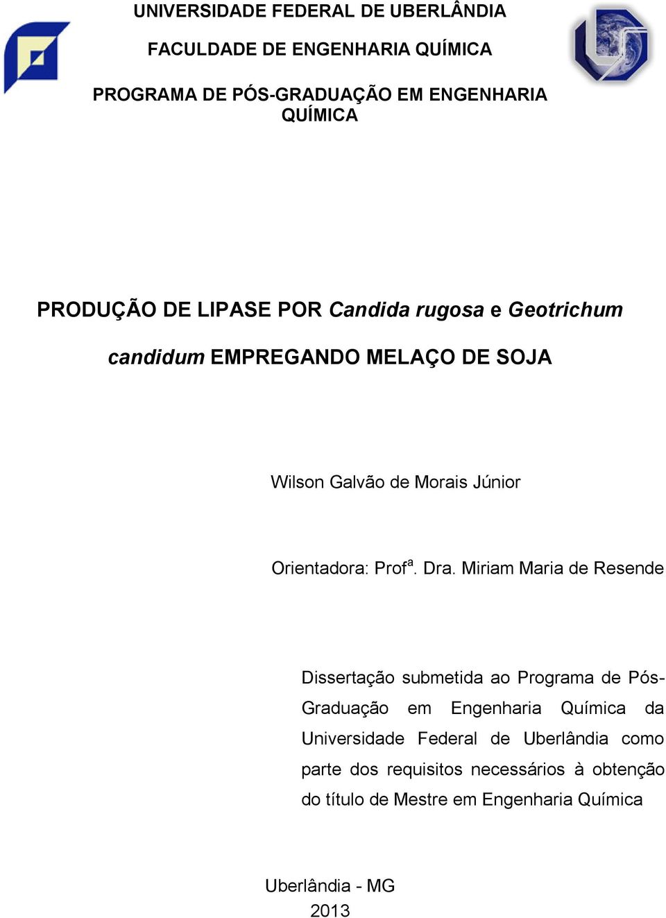 Dra. Miriam Maria de Resende Dissertação submetida ao Programa de Pós- Graduação em Engenharia Química da Universidade Federal