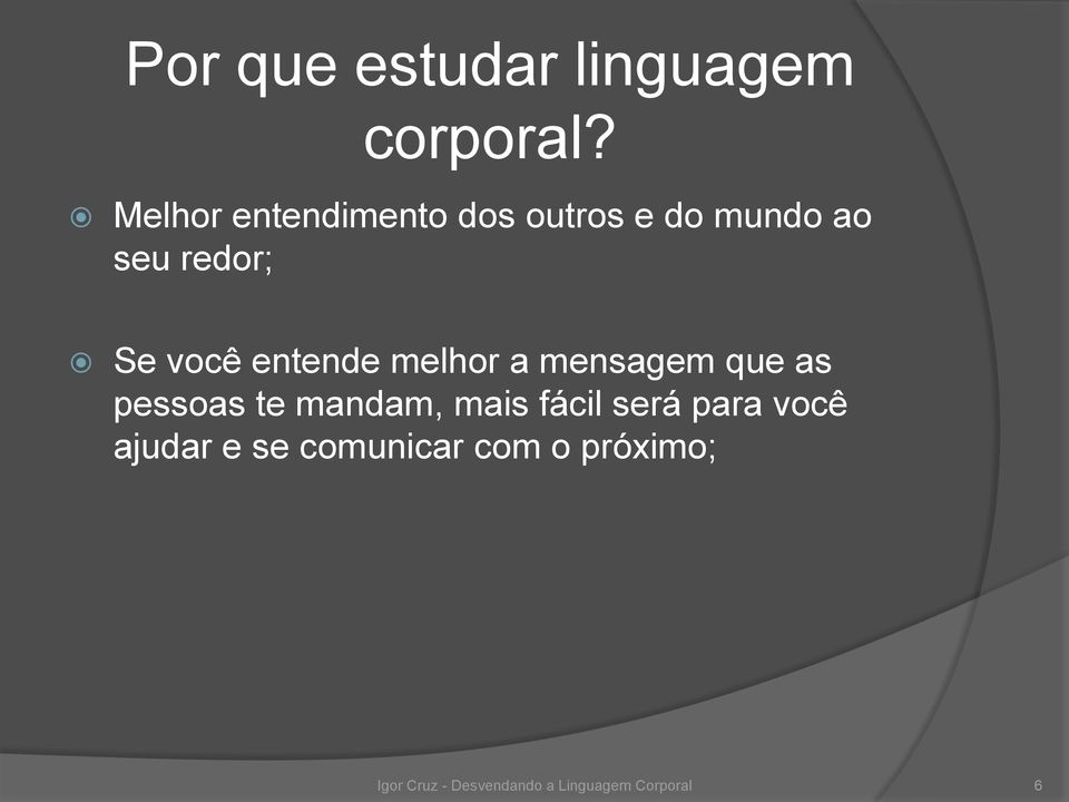 entende melhor a mensagem que as pessoas te mandam, mais fácil