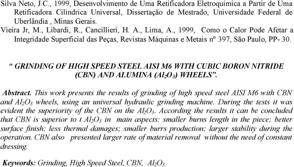 GRINDING OF HIGH SPEED STEEL AISI M6 WITH CUBIC BORON NITRIDE (CBN) AND ALUMINA (Al 2 O 3 ) WHEELS. Abstract.