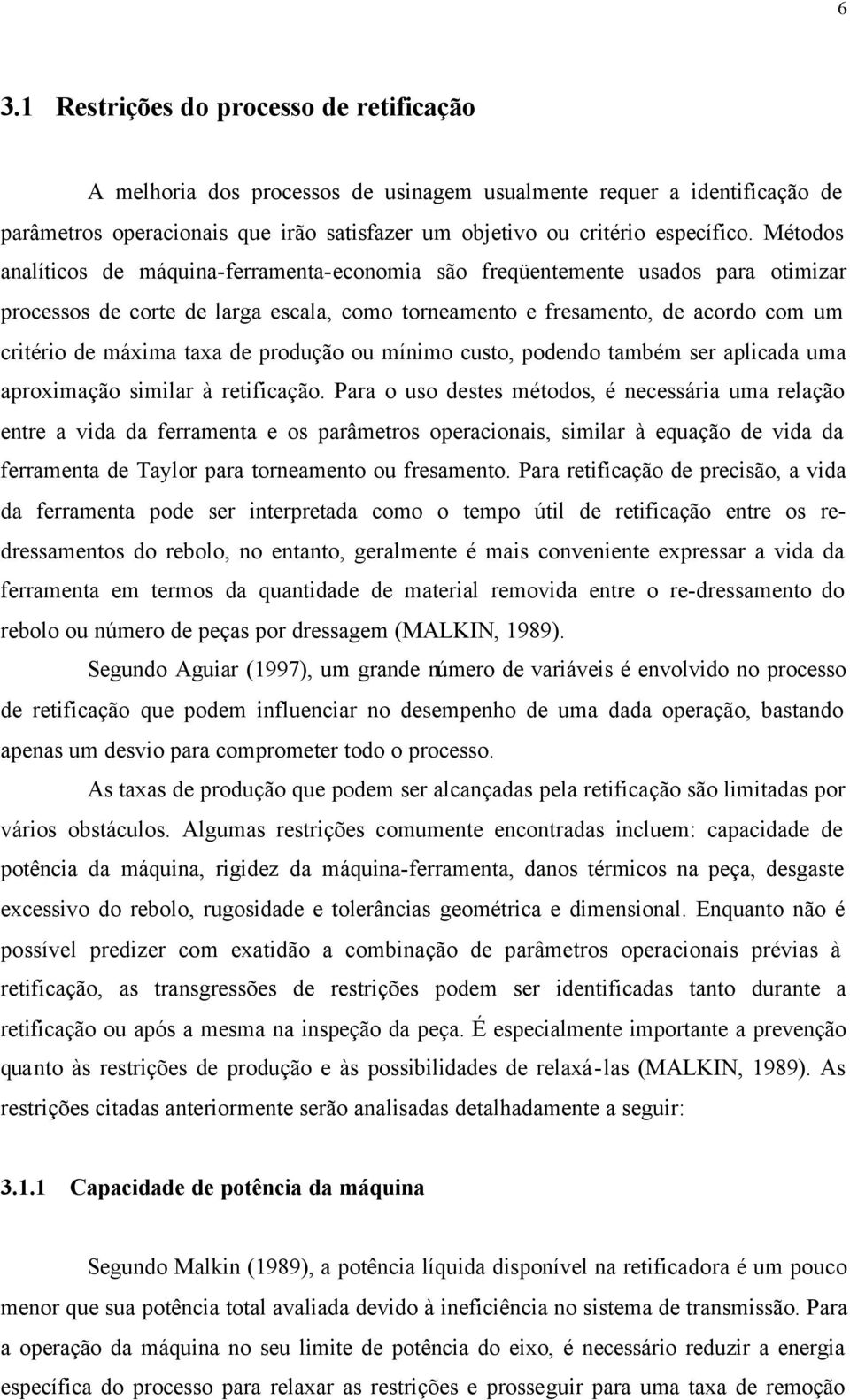 de produção ou mínimo custo, podendo também ser aplicada uma aproximação similar à retificação.