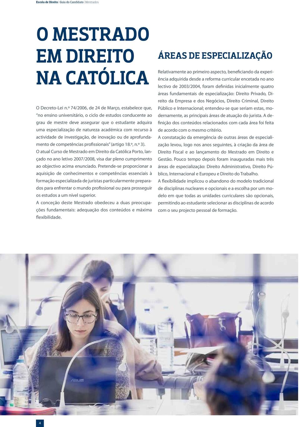 recurso à actividade de investigação, de inovação ou de aprofundamento de competências profissionais (artigo 18.º, n.º 3).