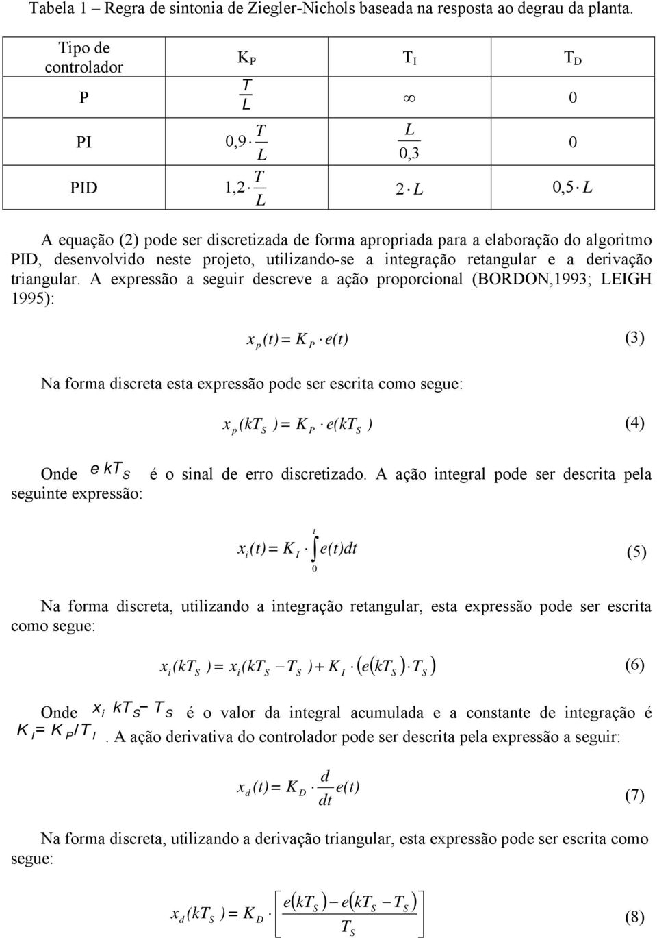 utilizando-se a integração retangular e a derivação triangular.