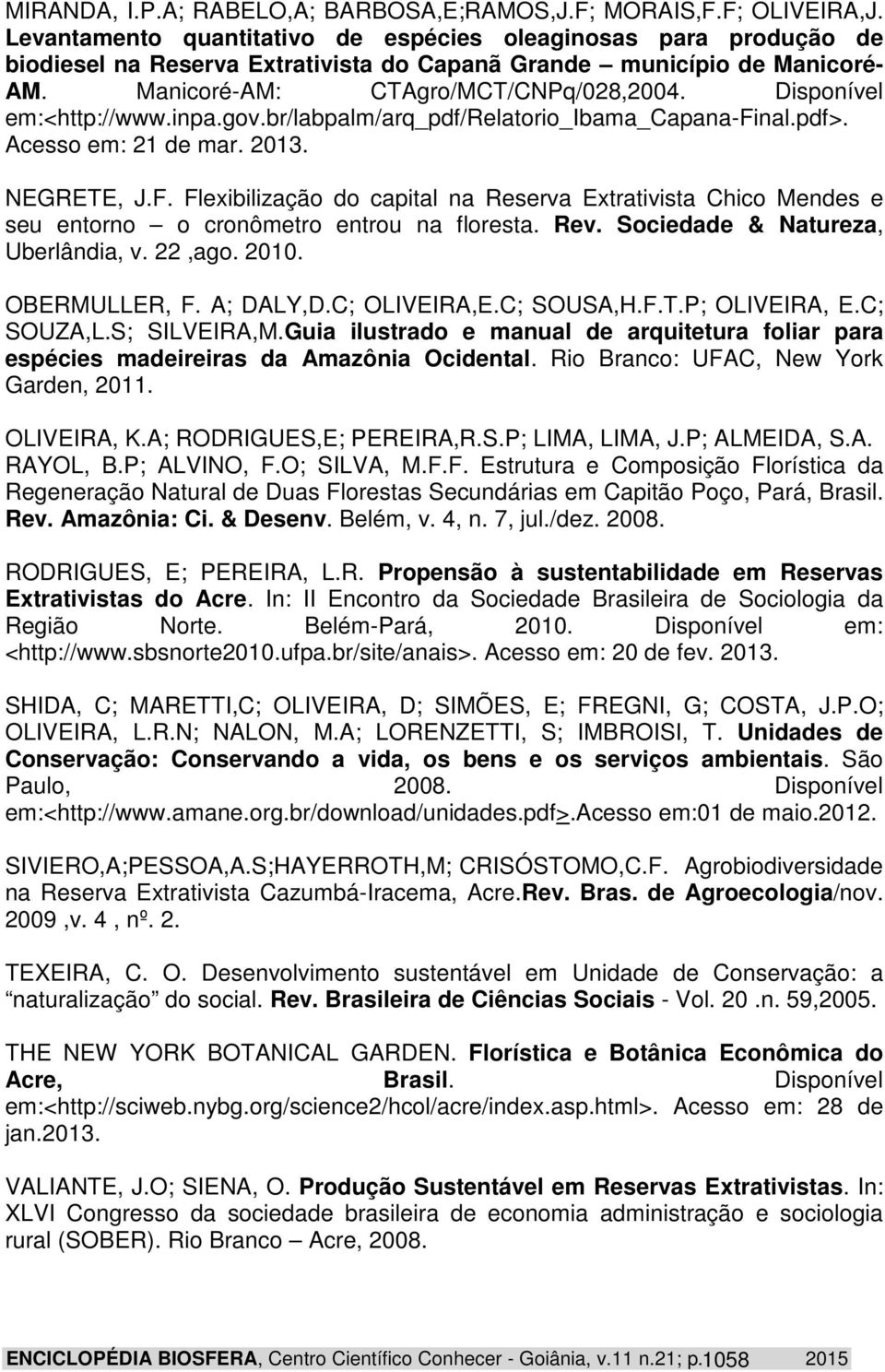 Disponível em:<http://www.inpa.gov.br/labpalm/arq_pdf/relatorio_ibama_capana-final.pdf>. Acesso em: 21 de mar. 2013. NEGRETE, J.F.