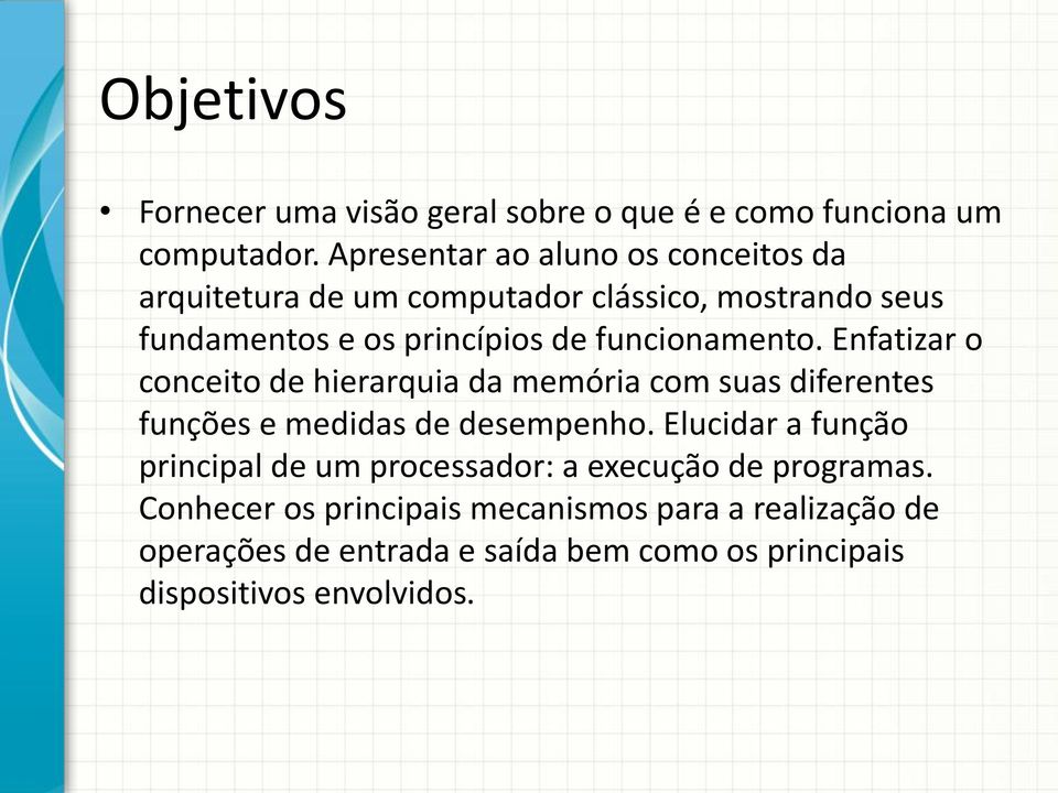 funcionamento. Enfatizar o conceito de hierarquia da memória com suas diferentes funções e medidas de desempenho.