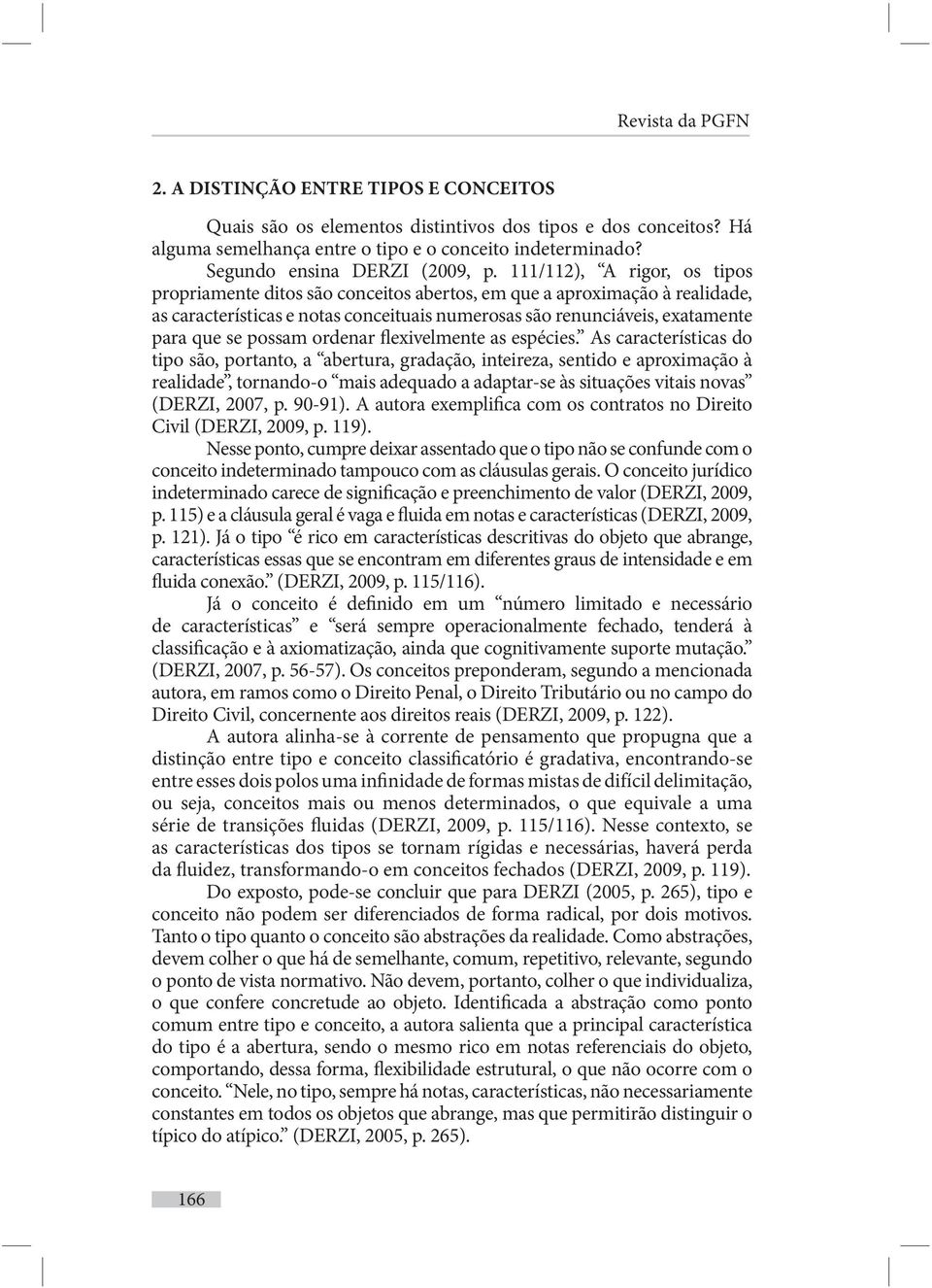 111/112), A rigor, os tipos propriamente ditos são conceitos abertos, em que a aproximação à realidade, as características e notas conceituais numerosas são renunciáveis, exatamente para que se