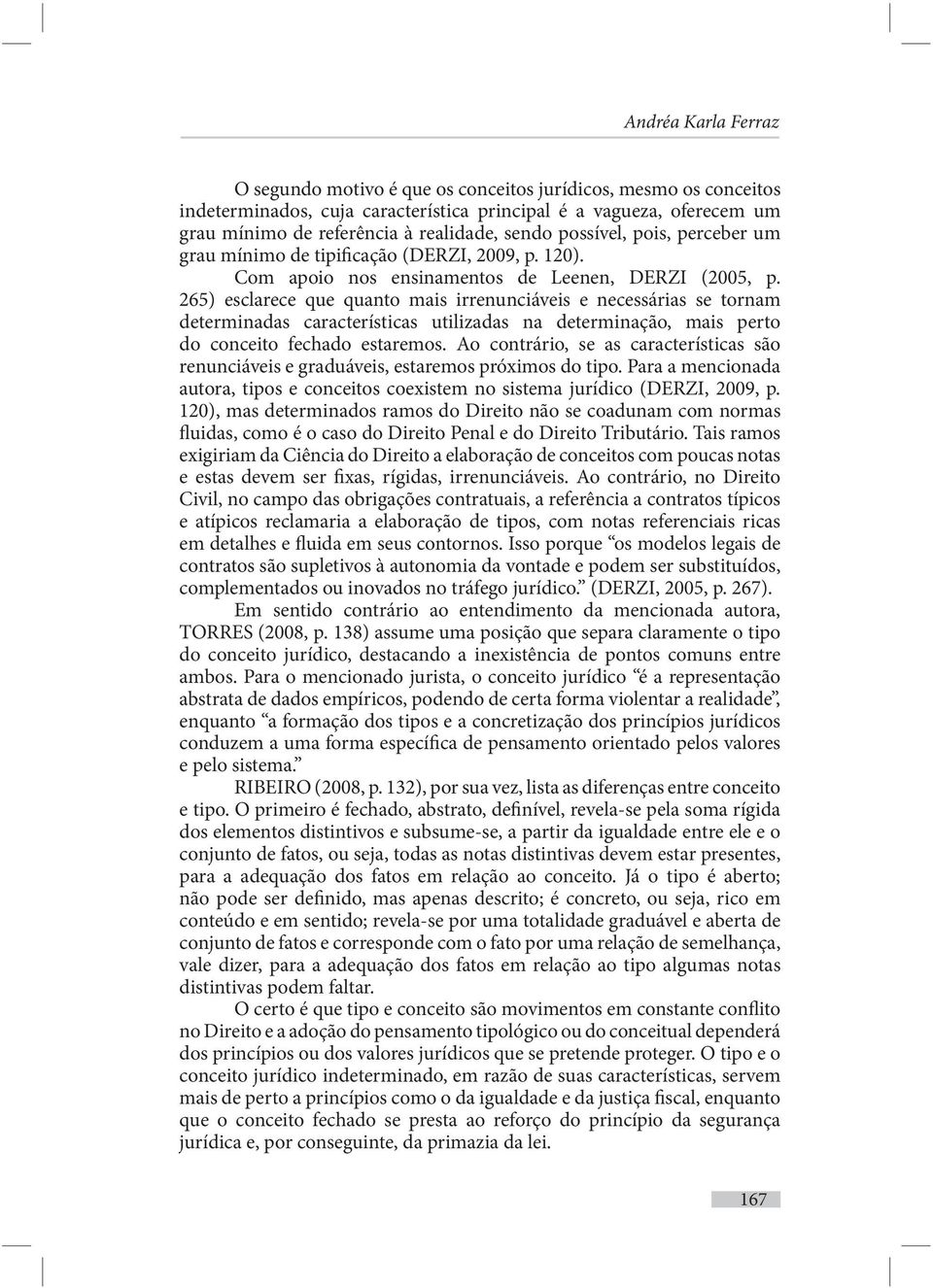 265) esclarece que quanto mais irrenunciáveis e necessárias se tornam determinadas características utilizadas na determinação, mais perto do conceito fechado estaremos.