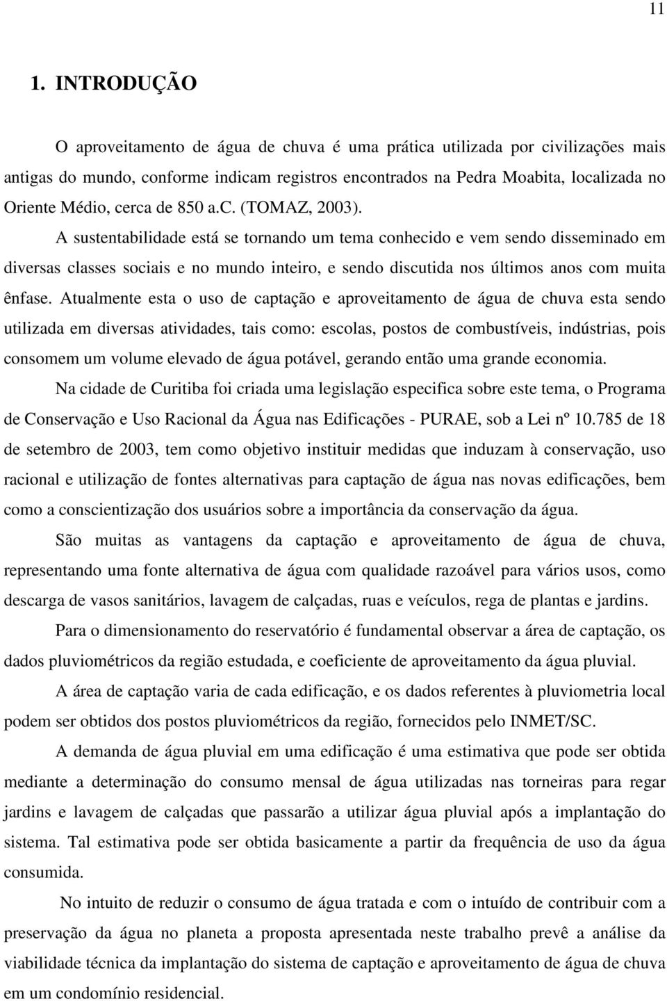 A sustentabilidade está se tornando um tema conhecido e vem sendo disseminado em diversas classes sociais e no mundo inteiro, e sendo discutida nos últimos anos com muita ênfase.