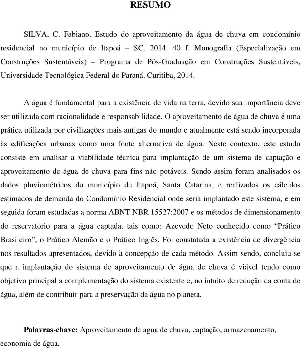 A água é fundamental para a existência de vida na terra, devido sua importância deve ser utilizada com racionalidade e responsabilidade.