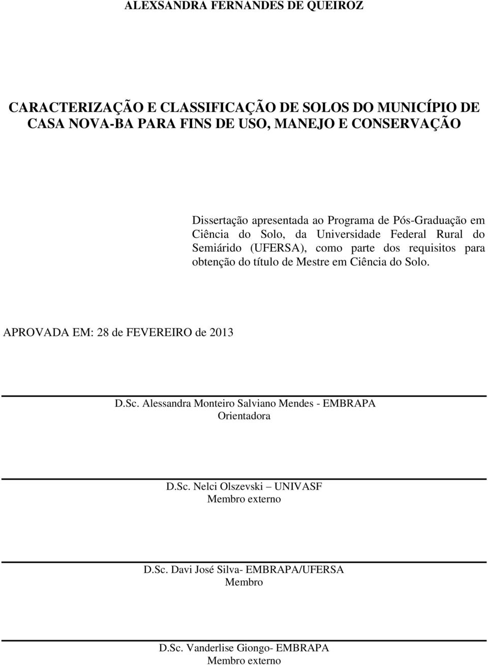 requisitos para obtenção do título de Mestre em Ciência do Solo. APROVADA EM: 28 de FEVEREIRO de 2013 D.Sc.