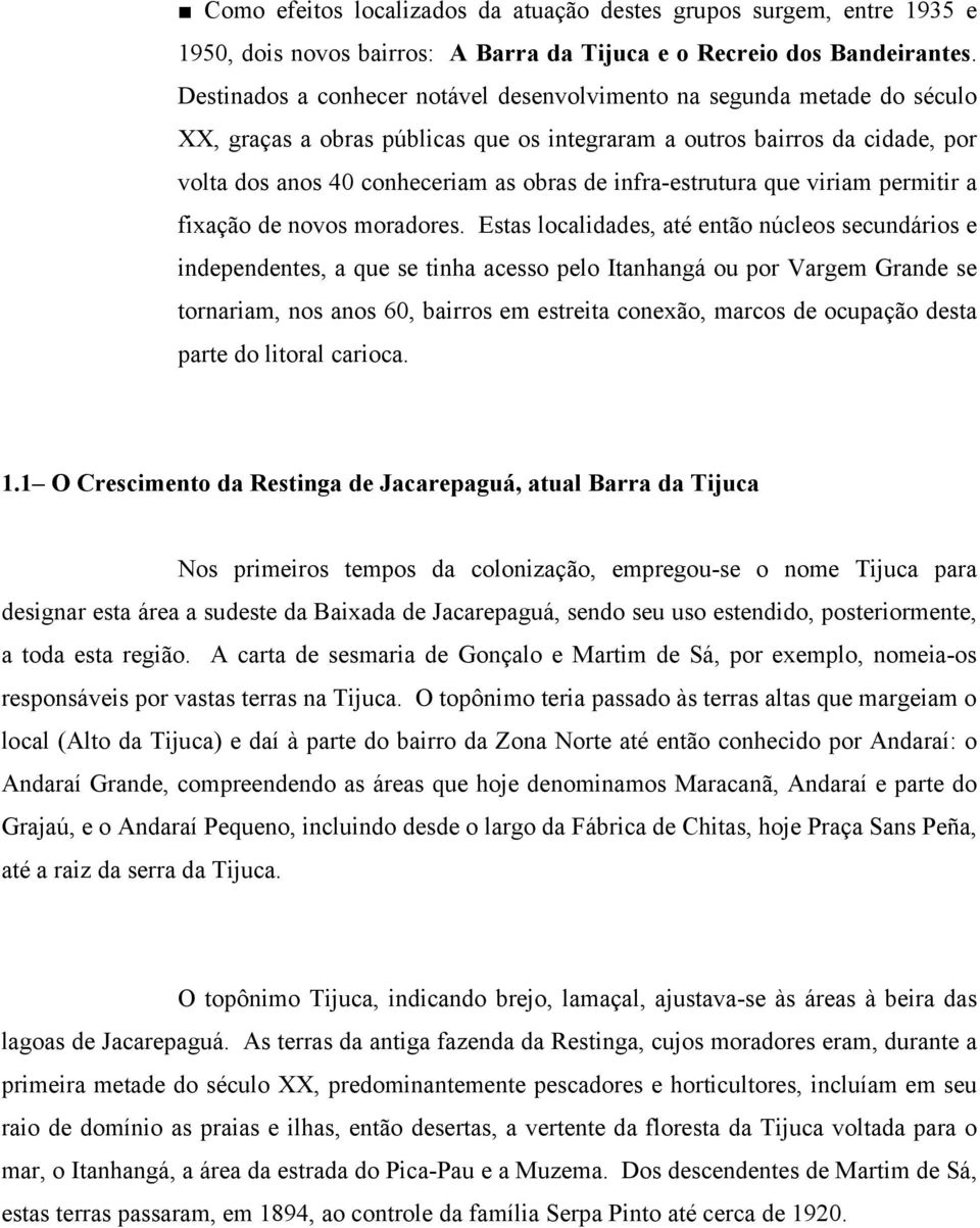 infra-estrutura que viriam permitir a fixação de novos moradores.