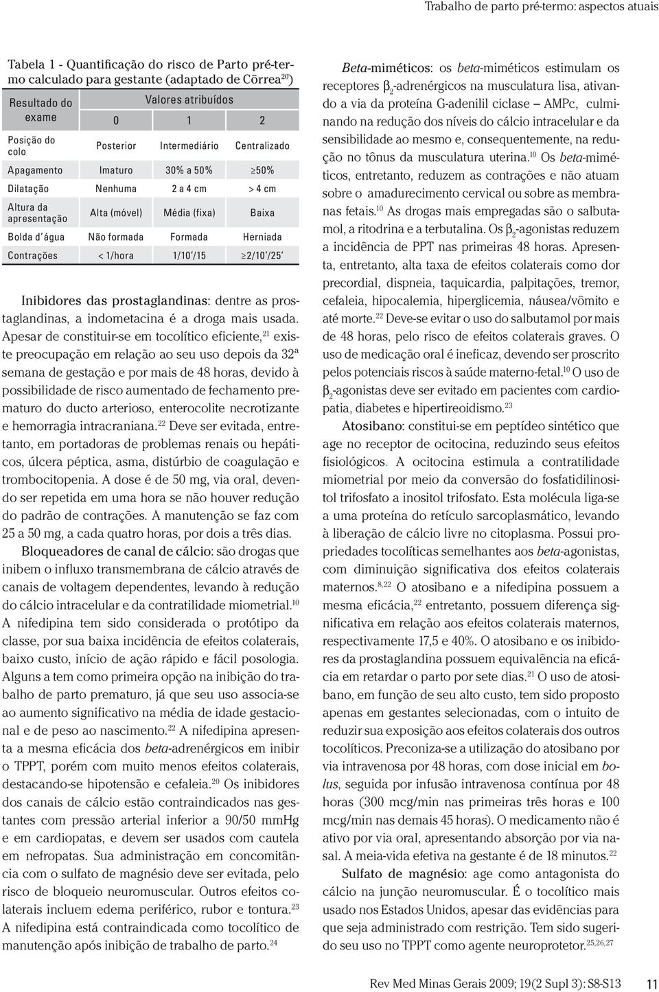 /25 Inibidores das prostaglandinas: dentre as prostaglandinas, a indometacina é a droga mais usada.