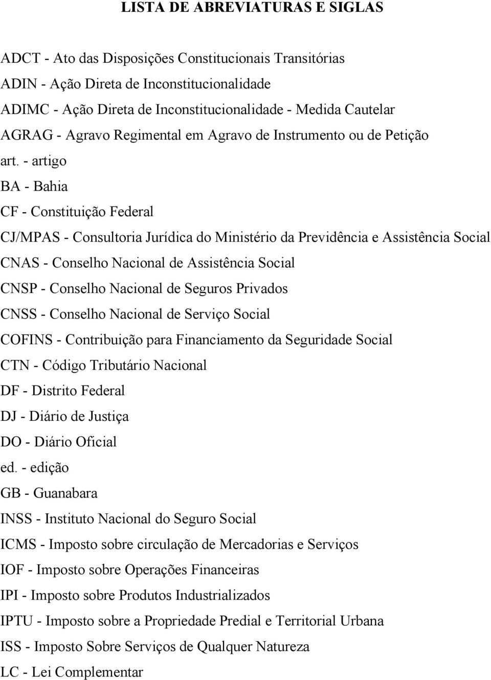 - artigo BA - Bahia CF - Constituição Federal CJ/MPAS - Consultoria Jurídica do Ministério da Previdência e Assistência Social CNAS - Conselho Nacional de Assistência Social CNSP - Conselho Nacional