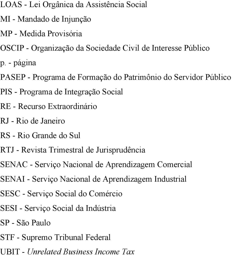 RS - Rio Grande do Sul RTJ - Revista Trimestral de Jurisprudência SENAC - Serviço Nacional de Aprendizagem Comercial SENAI - Serviço Nacional de Aprendizagem