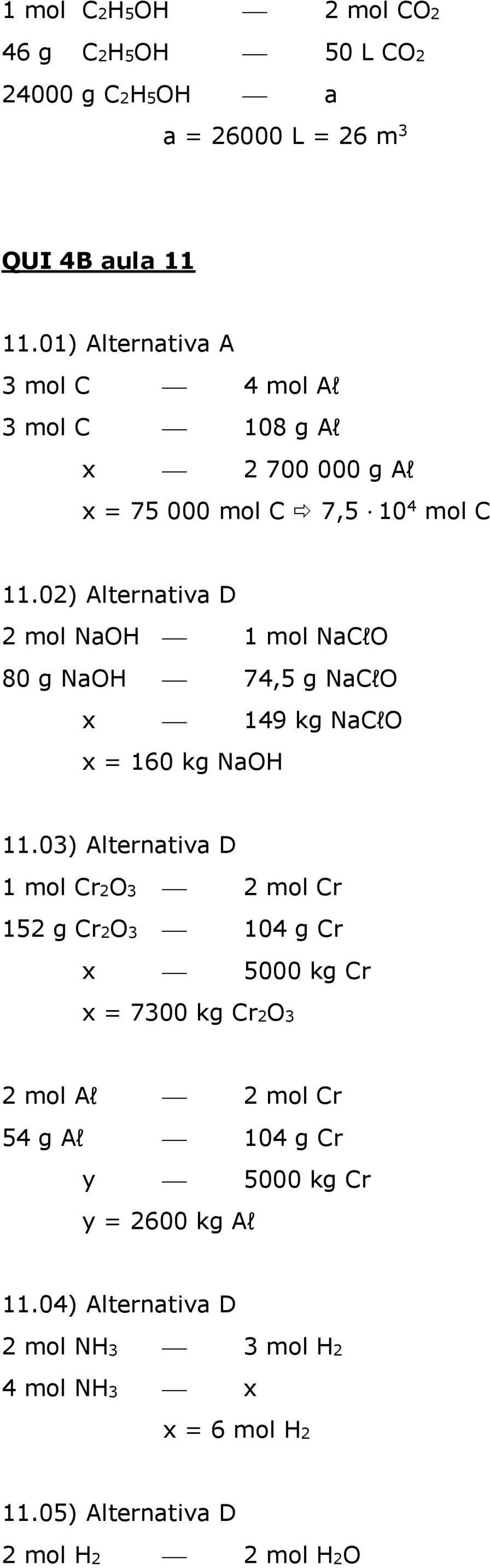 02) Alternativa D 2 mol NaOH 1 mol NaClO 80 g NaOH 74,5 g NaClO x 149 kg NaClO x = 160 kg NaOH 11.