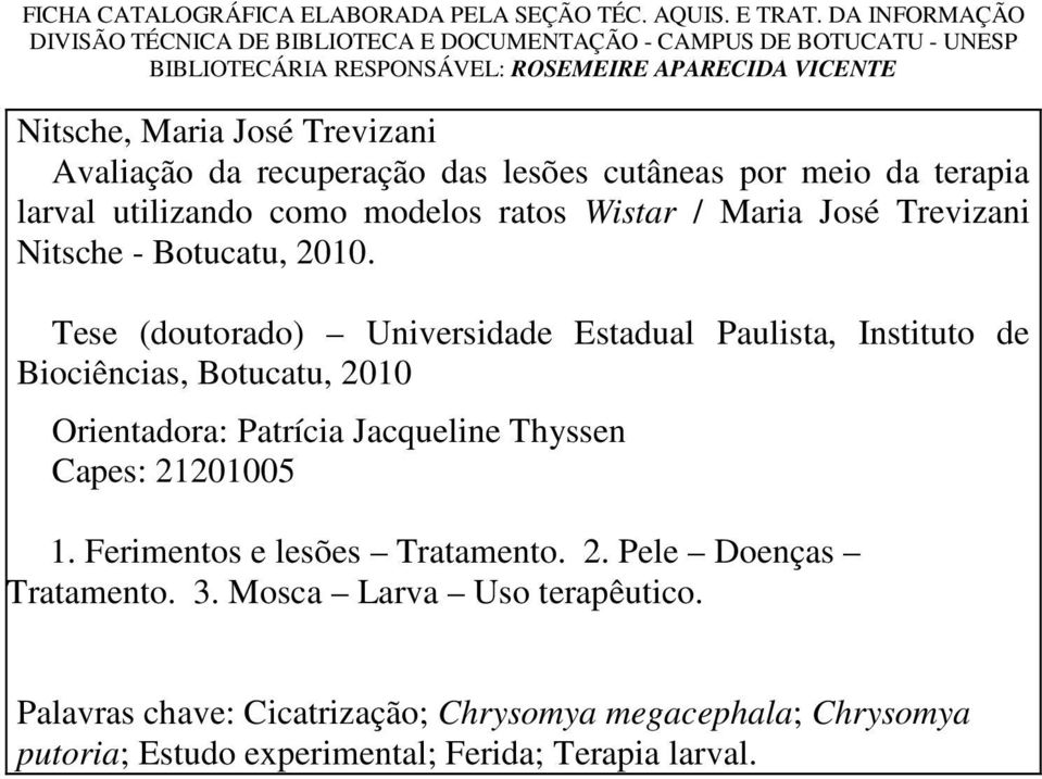 recuperação das lesões cutâneas por meio da terapia larval utilizando como modelos ratos Wistar / Maria José Trevizani Nitsche - Botucatu, 2010.