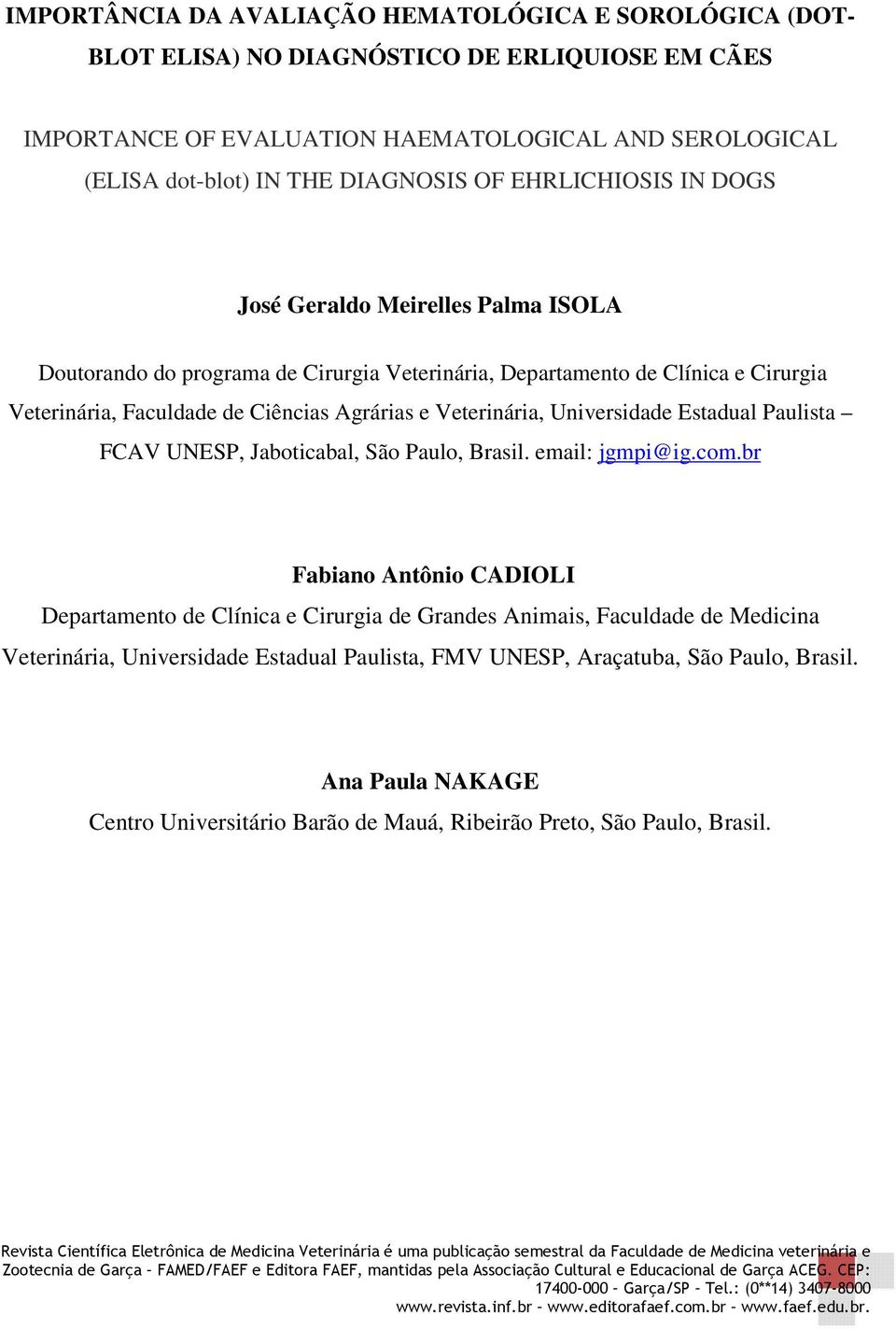 Universidade Estadual Paulista FCAV UNESP, Jaboticabal, São Paulo, Brasil. email: jgmpi@ig.com.