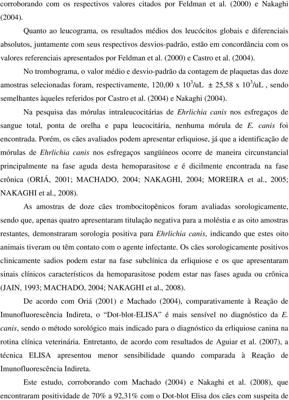 apresentados por Feldman et al. (2000) e Castro et al. (2004).