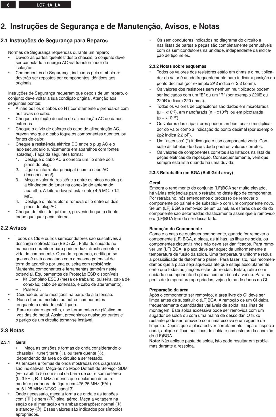 omponentes de Segurança, indicados pelo símbolo deverão ser repostos por componentes idênticos aos originais.