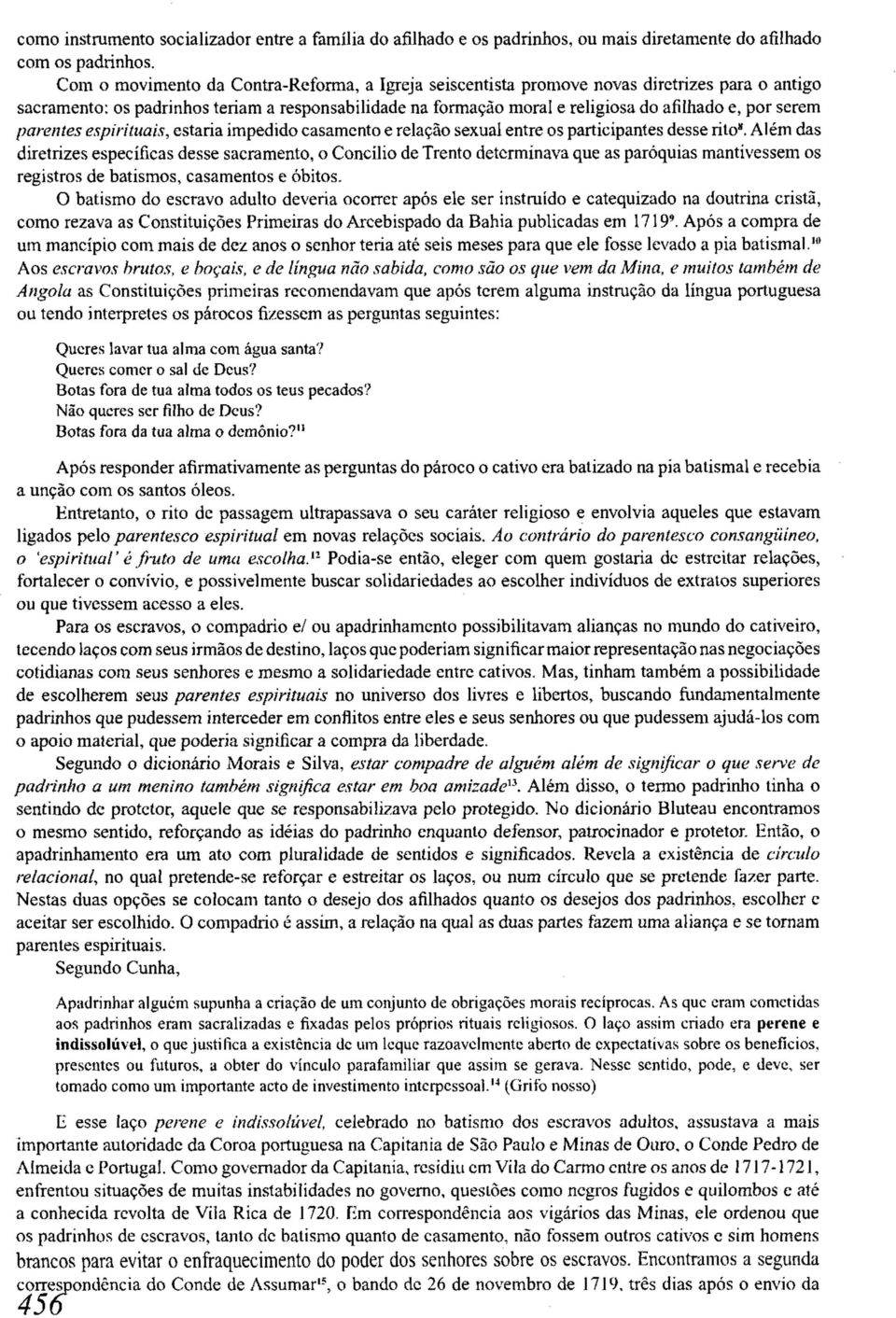 serem parentes espirituais, estaria impedido casamento e relação sexual entre os participantes desse rito 8.