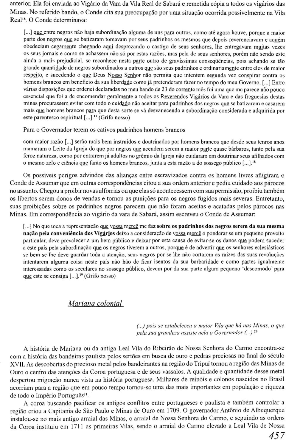 ..] que entre negros não haja subordinação alguma de uns para outros, como até agora houve, porque a maior parte dos negros que se batizaram tomavam por seus padrinhos os mesmos que depois