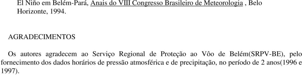 AGRADECIMENTOS Os autores agradecem ao Serviço Regional de Proteção ao