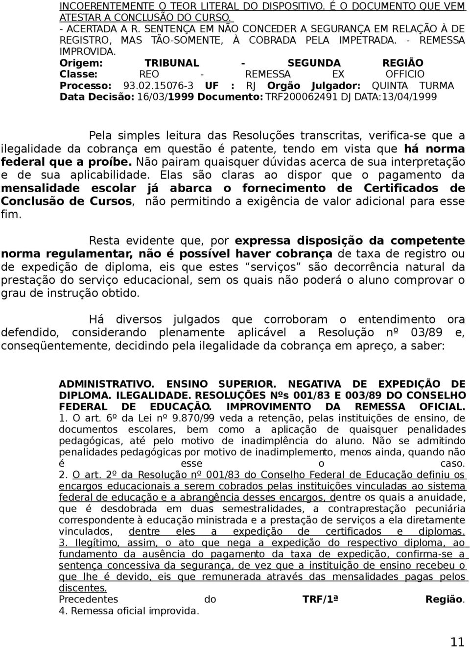 Origem: TRIBUNAL - SEGUNDA REGIÃO Classe: REO - REMESSA EX OFFICIO Processo: 93.02.