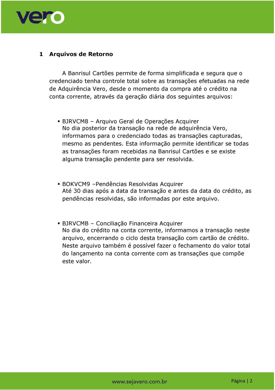 informamos para o credenciado todas as transações capturadas, mesmo as pendentes.