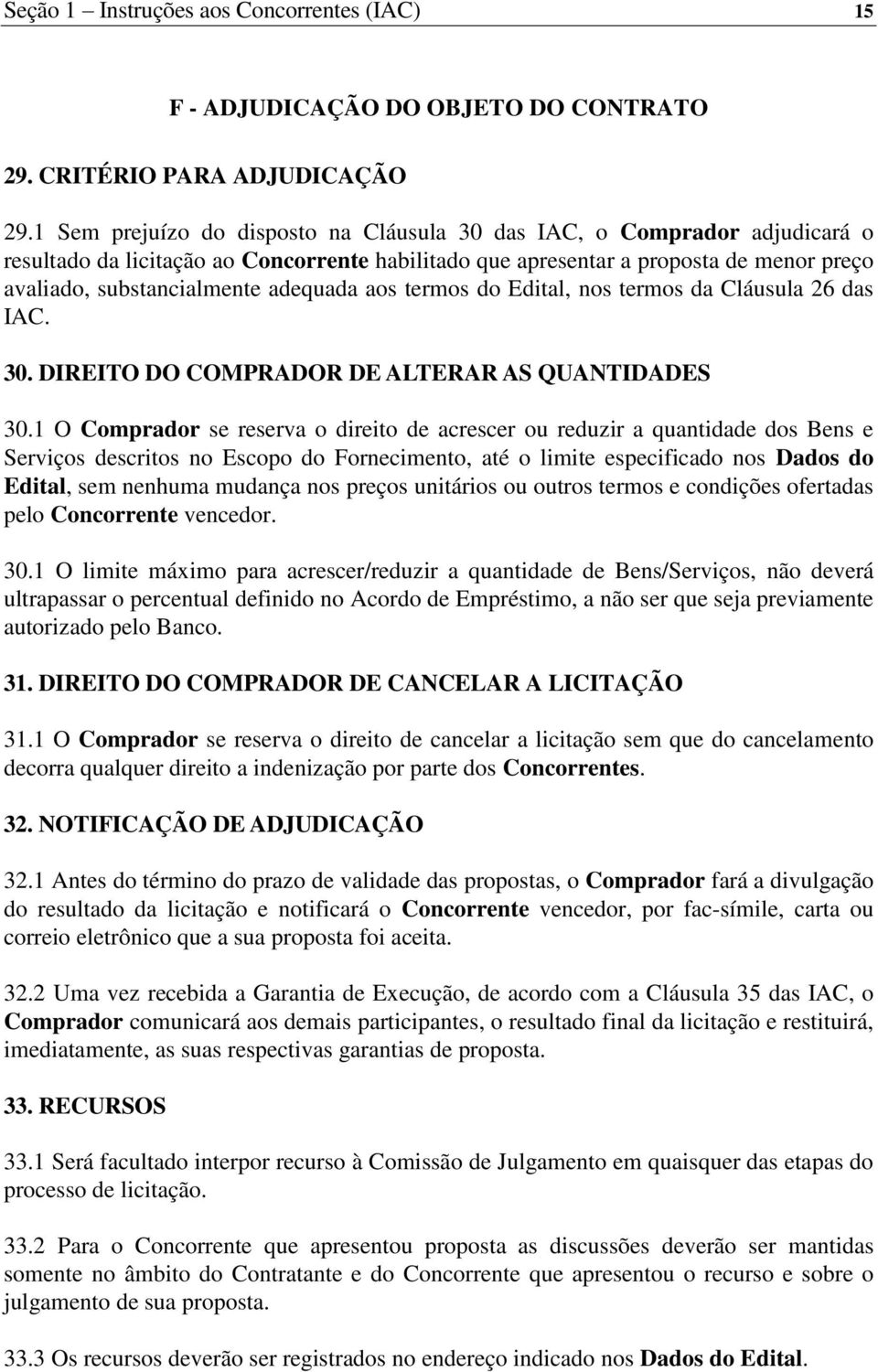 adequada aos termos do Edital, nos termos da Cláusula 26 das IAC. 30. DIREITO DO COMPRADOR DE ALTERAR AS QUANTIDADES 30.