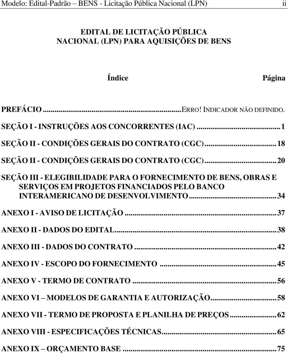 .. 20 SEÇÃO III - ELEGIBILIDADE PARA O FORNECIMENTO DE BENS, OBRAS E SERVIÇOS EM PROJETOS FINANCIADOS PELO BANCO INTERAMERICANO DE DESENVOLVIMENTO... 34 ANEXO I - AVISO DE LICITAÇÃO.