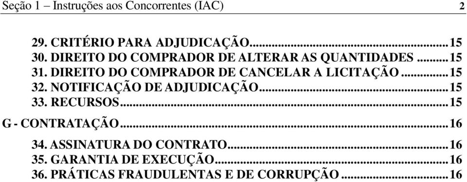 DIREITO DO COMPRADOR DE CANCELAR A LICITAÇÃO... 15 32. NOTIFICAÇÃO DE ADJUDICAÇÃO... 15 33.