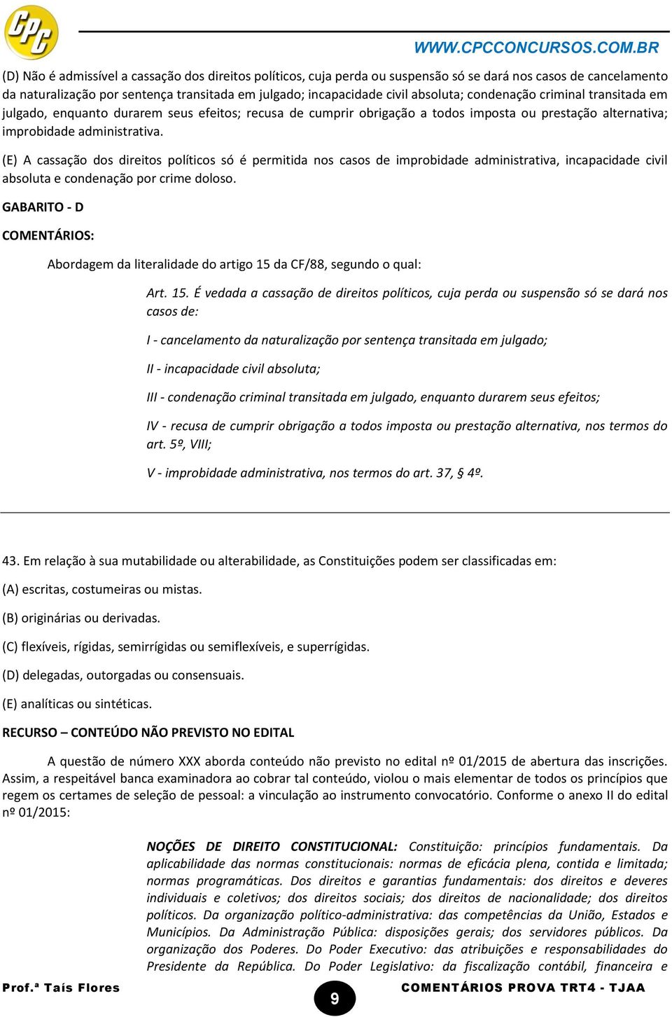 (E) A cassação dos direitos políticos só é permitida nos casos de improbidade administrativa, incapacidade civil absoluta e condenação por crime doloso.