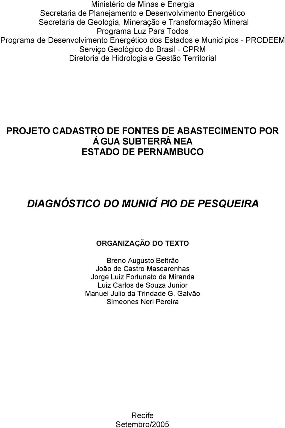 PROJETO CADASTRO DE FONTES DE ABASTECIMENTO POR ÁGUA SUBTERRÂ NEA ESTADO DE PERNAMBUCO DIAGNÓSTICO DO MUNICÍ PIO DE PESQUEIRA ORGANIZAÇÃO DO TEXTO Breno Augusto