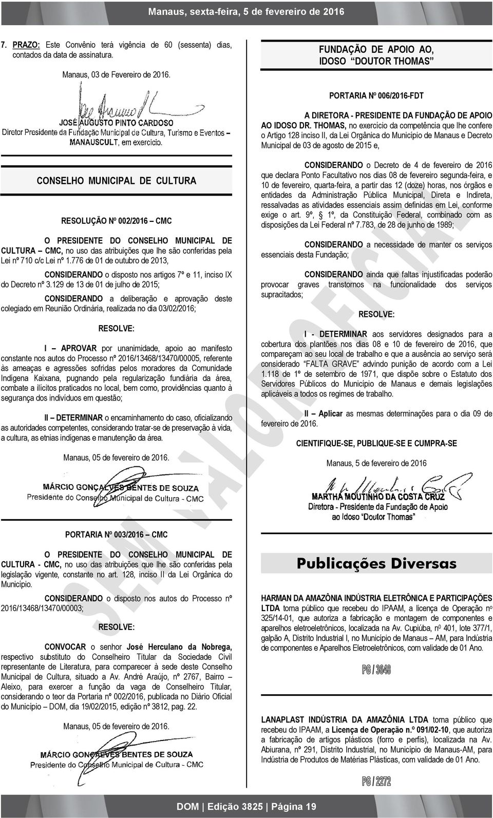 THOMAS, no exercício da competência que lhe confere o Artigo 128 inciso II, da Lei Orgânica do Município de Manaus e Decreto Municipal de 03 de agosto de 2015 e, CONSELHO MUNICIPAL DE CULTURA