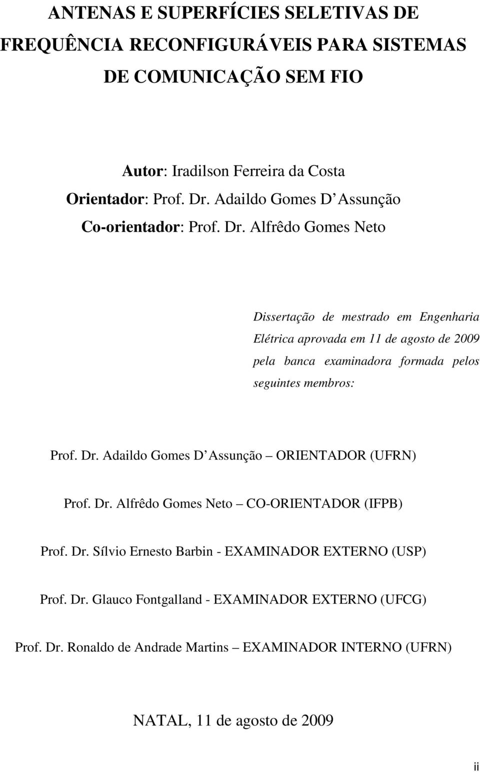 Alfrêdo Gomes Neto Dissertação de mestrado em Engenharia Elétrica aprovada em 11 de agosto de 2009 pela banca examinadora formada pelos seguintes membros: Prof. Dr.