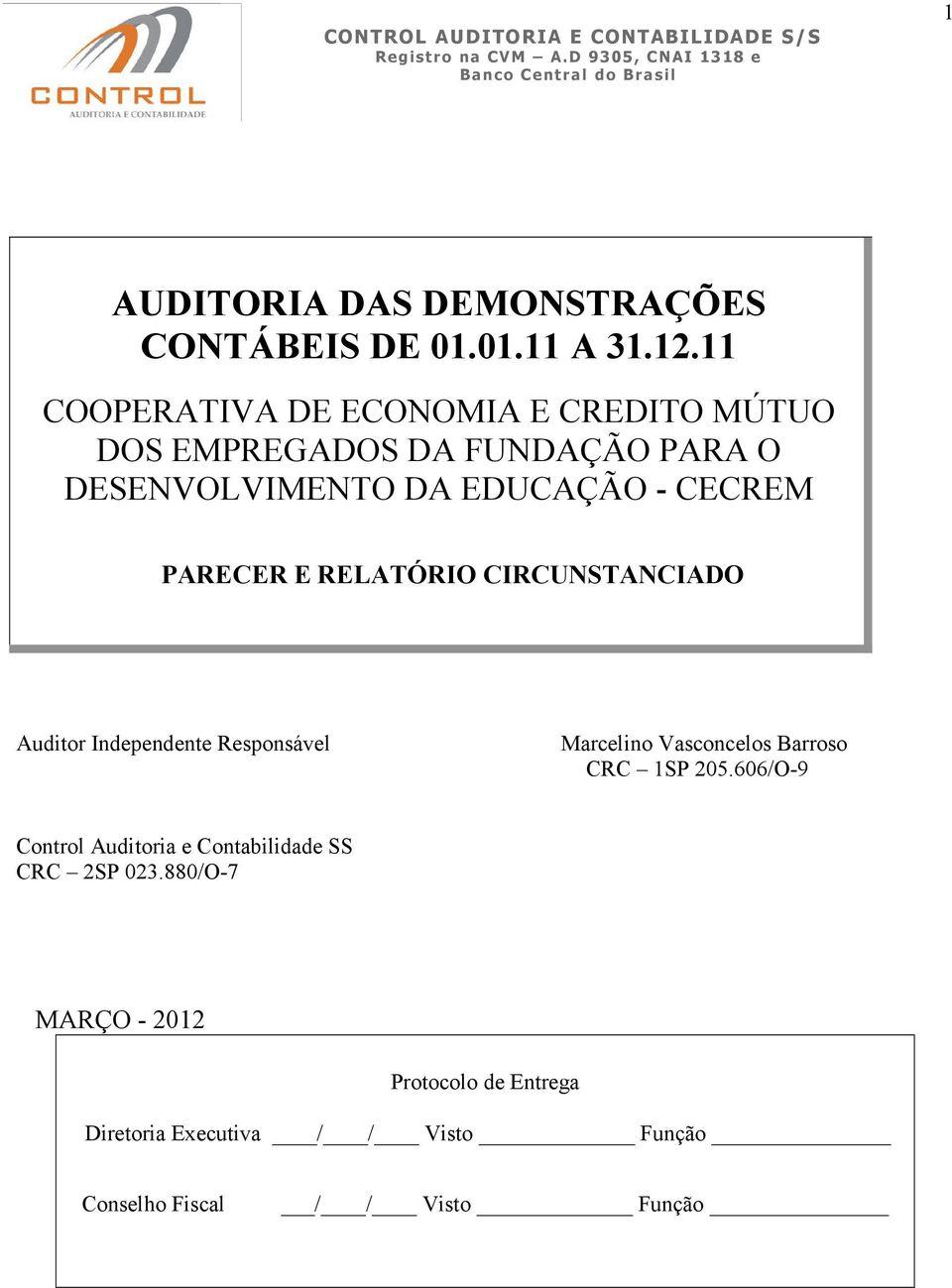PARECER E RELATÓRIO CIRCUNSTANCIADO Auditor Independente Responsável Marcelino Vasconcelos Barroso CRC 1SP 205.