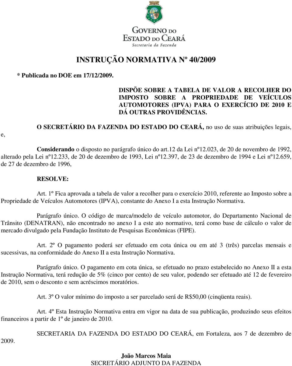 e, O SECRETÁRIO DA FAZENDA DO ESTADO DO CEARÁ, no uso de suas atribuições legais, Considerando o disposto no parágrafo único do art.12 da Lei nº12.