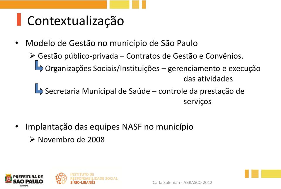 Organizações Sociais/Instituições gerenciamento e execução das atividades