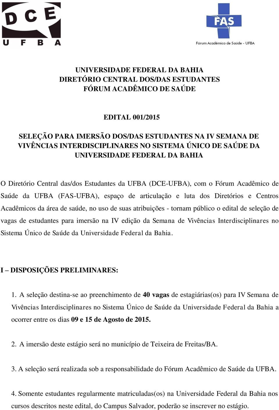 Diretórios e Centros Acadêmicos da área de saúde, no uso de suas atribuições - tornam público o edital de seleção de vagas de estudantes para imersão na IV edição da Semana de Vivências