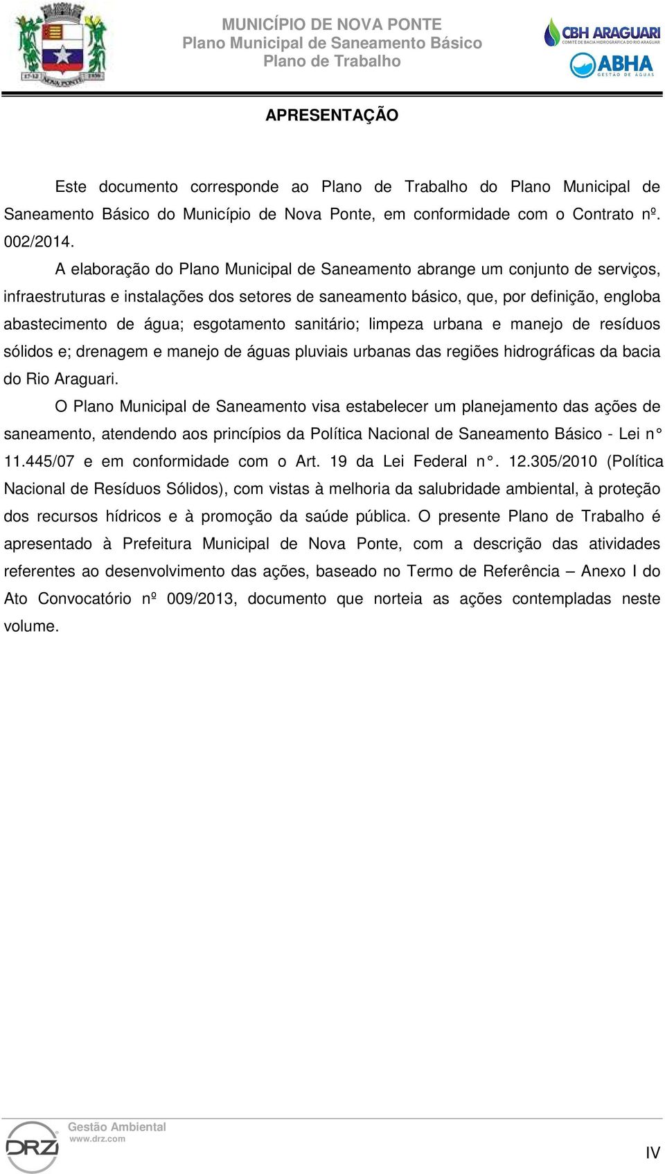 esgotamento sanitário; limpeza urbana e manejo de resíduos sólidos e; drenagem e manejo de águas pluviais urbanas das regiões hidrográficas da bacia do Rio Araguari.