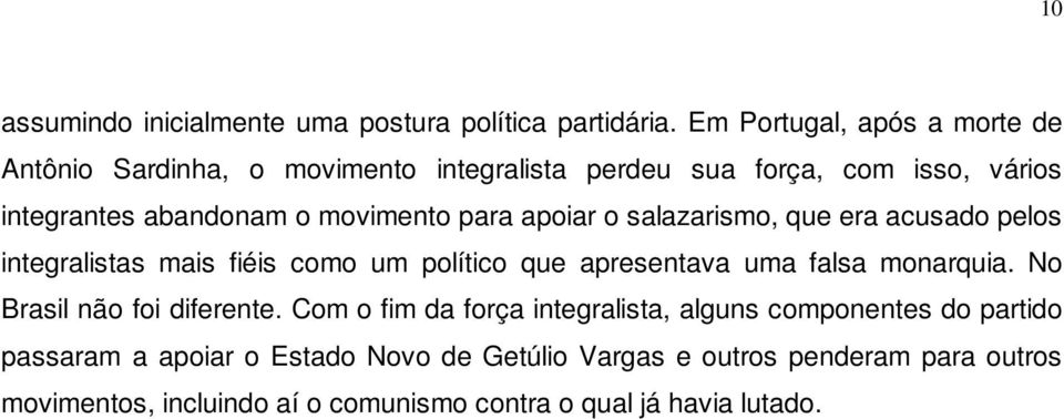 para apoiar o salazarismo, que era acusado pelos integralistas mais fiéis como um político que apresentava uma falsa monarquia.