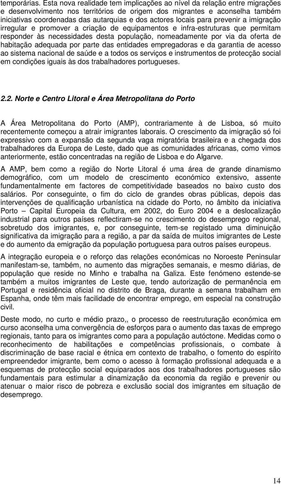 actores locais para prevenir a imigração irregular e promover a criação de equipamentos e infra-estruturas que permitam responder às necessidades desta população, nomeadamente por via da oferta de