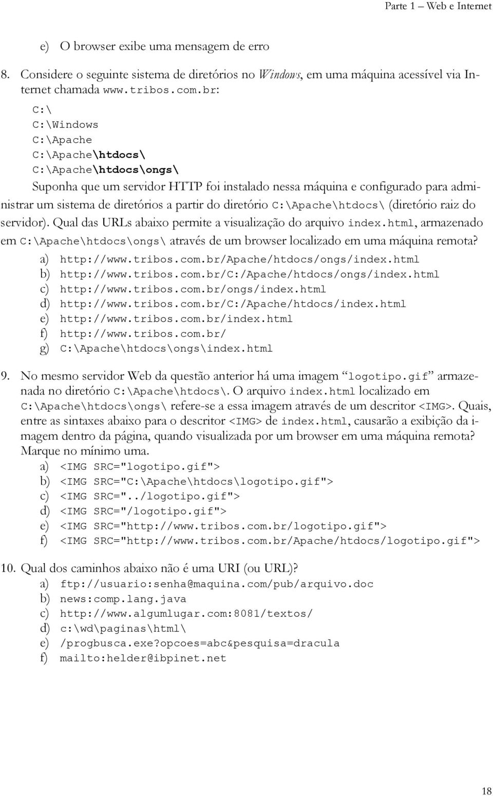 diretório C:\Apache\htdocs\ (diretório raiz do servidor). Qual das URLs abaixo permite a visualização do arquivo index.