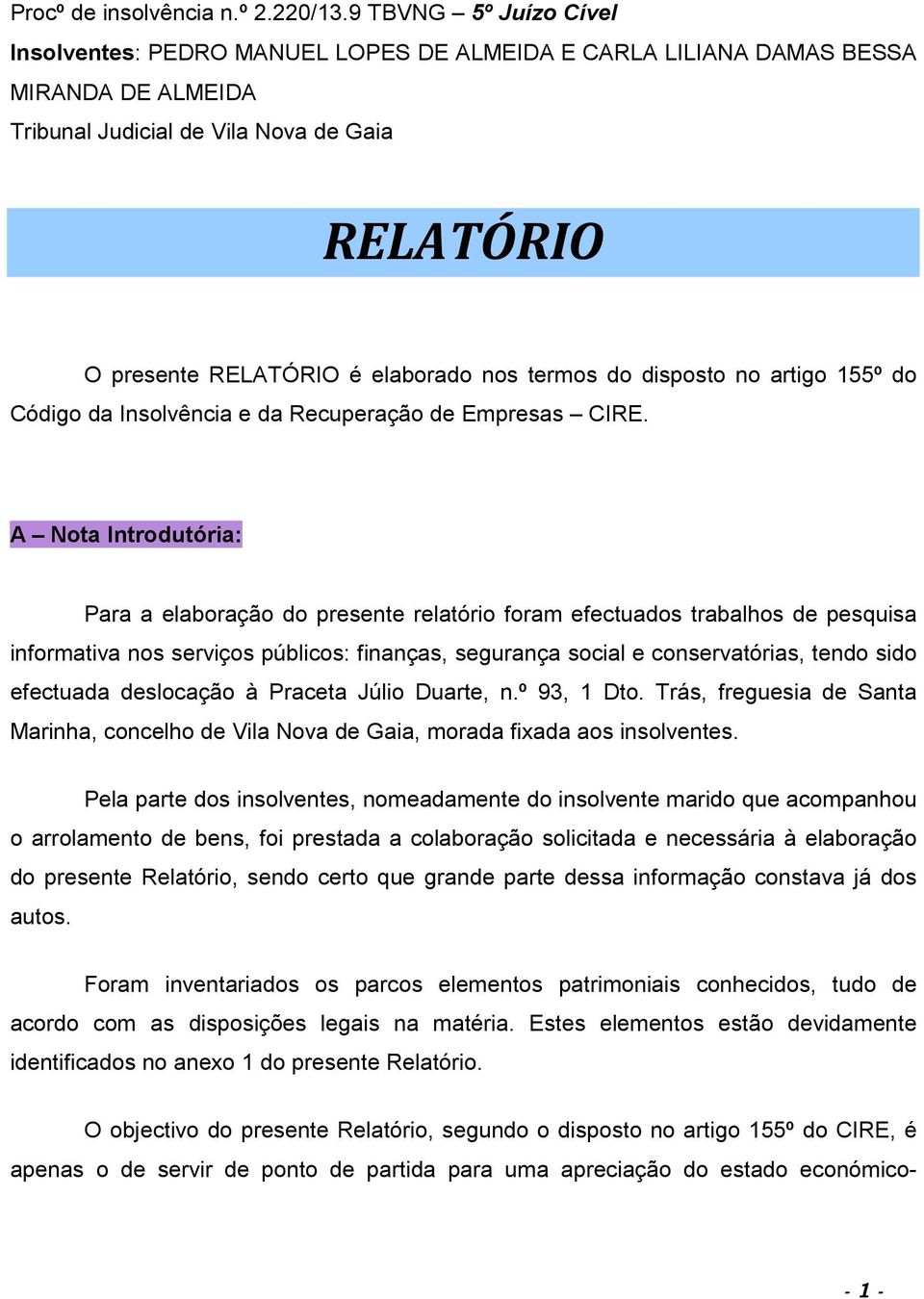 termos do disposto no artigo 155º do Código da Insolvência e da Recuperação de Empresas CIRE.